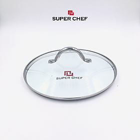 Nắp Nồi Chảo Kính Cường Lực Vành Inox Tròn Super Chef có 5 size là 16 - 18 - 20 - 24 -26cm