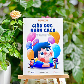 Sách - Thực Hành Giáo Dục Nhân Cách - Giúp Trẻ Trưởng Thành Hạnh Phúc Và Vững Vàng