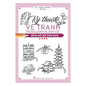 Hội Họa Phổ Thông - Kỹ Thuật Vẽ Tranh Phong Cảnh Và Tĩnh Vật Bằng Nét Bút Đơn Giản