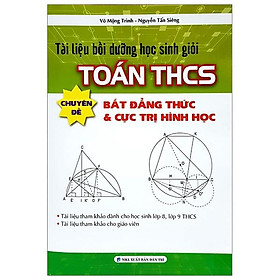 Tài Liệu Bồi Dưỡng Học Sinh Giỏi Toán THCS Chuyên Đề Bất Đẳng Thức & Cực Trị Hình Học