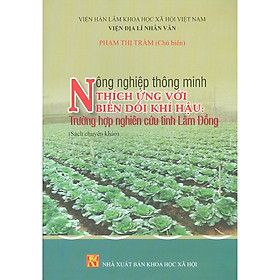 Nông Nghiệp Thông Minh Thích Ứng Với Biến Đổi Khí Hậu: Trường Hợp Nghiên Cứu Tỉnh Lâm Đồng (Sách Chuyên Khảo)