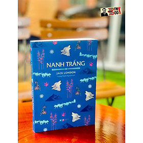 NANH TRẮNG - Jack London (tác giả Tiếng gọi của hoang dã) – Lương Thanh Nguyệt dịch – Tân Việt – NXB Dân Trí – Bìa mềm