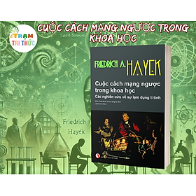 Cuộc Cách Mạng Ngược Trong Khoa Học -  Friedrich August Hayek - Nhà Xuất Bản Tri Thức