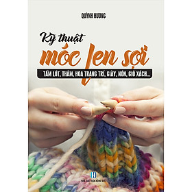 Download sách Kỹ Thuật Móc Len Sợi - Tấm Lót, Thảm, Hoa Trang Trí, Giày, Nón, Giỏ Sách...