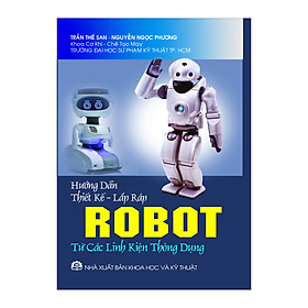 Ảnh bìa HƯỚNG DẪN THIẾT KẾ LẮP RÁP ROBOT ( Từ các linh kiện thông dụng)