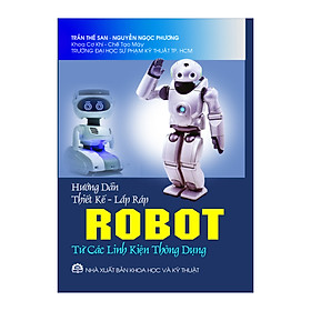 [Download Sách] HƯỚNG DẪN THIẾT KẾ LẮP RÁP ROBOT ( Từ các linh kiện thông dụng)