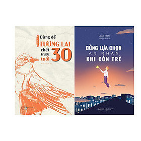 Combo 2 Cuốn Sách: Đừng để tương lai chết trước tuổi 30 + Đừng lựa chọn an nhàn khi còn trẻ