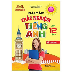 Bài Tập Trắc Nghiệm Tiếng Anh Lớp 12 Tập 1 (Có Đáp Án)