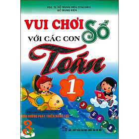 sách Vui Chơi Với Các Con Số Toán 1 -Theo Chương Trình Tiểu Học Mới Định Hướng Phát Triển Năng Lực. Đỗ Trung Hiệu ( tái bản)