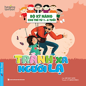 Sách Tránh Xa Người Lạ - Bộ Kỹ Năng Cho Trẻ Từ 1- 6 Tuổi