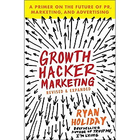 Growth Hacker Marketing: A Primer on the Future of Pr, Marketing, and Advertising 