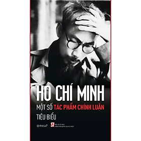 Sách - Hồ Chí Minh - Một Số Tác Phẩm Chính Luận Tiêu Biểu ( NXB Chính trị quốc gia sự thật)