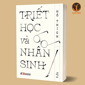 TRIẾT HỌC VÀ NHÂN SINH - Hồ Thích - Hồ Như Ý dịch - (bìa mềm)