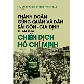[Download Sách] Thành Đoàn Cùng Quân Và Dân Sài Gòn - Gia Định Tham Gia Chiến Dịch Hồ Chí Minh