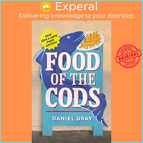 Sách - Food of the Cods - How Fish and Chips Made Britain by Daniel Gray (UK edition, hardcover)