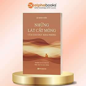 Sách: Những Lát Cắt Mỏng Của Giáo Dục Khai Phóng: Những Suy Tư Nhỏ Về Việc Học Và Cách Sống - Lê Đình Hiền - Alpha Books