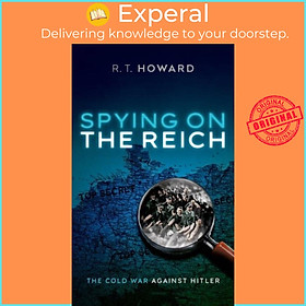 Sách - Spying on the Reich - The Cold War Against Hitler by R. T. Howard (UK edition, hardcover)