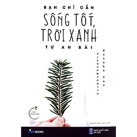 Sách - Bạn Chỉ Cần Sống Tốt, Trời Xanh Tự An Bài