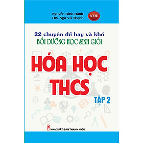 22 Chuyên Đề Hay Và Khó Bồi Dưỡng Học Sinh Giỏi Hóa Học THCS Tập 2 (Tái Bản)_KV