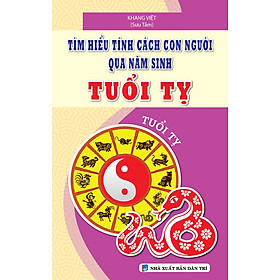 TÌM HIỂU TÍNH CÁCH CON NGƯỜI QUA NĂM SINH TUỔI TỴ_KV - Công ty MTV DV - VH Khang Việt