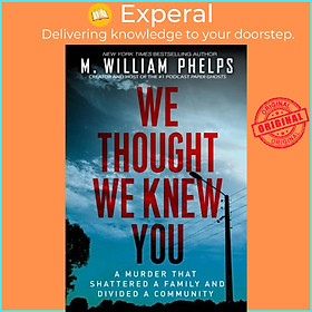 Sách - We Thought We Knew You by M. William Phelps (UK edition, paperback)