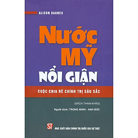 Hình ảnh sách Nước Mỹ Nổi Giận Cuộc Chia Rẽ Chính Trị Sâu Sắc (Sách Tham Khảo)