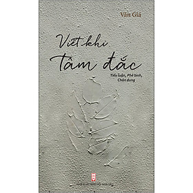 Download sách Viết Khi Tâm Đắc (Tiểu Luận, Phê Bình, Chân Dung Văn Học)