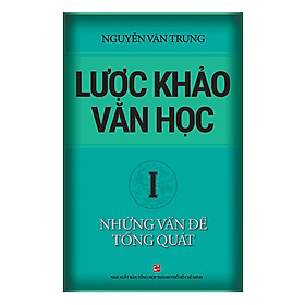 [Download Sách] Lược Khảo Văn Học I – Những Vấn Đề Tổng Quát