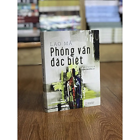 [Download Sách] Phỏng Vấn Đặc Biệt - Tập truyện ngắn Trung Quốc của nhà văn Lao Mã (sách bìa cứng)