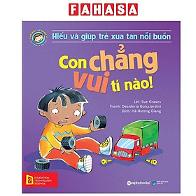 Hiểu Và Giúp Trẻ Xua Tan Nỗi Buồn - Con Chẳng Vui Tí Nào! - NAOE
