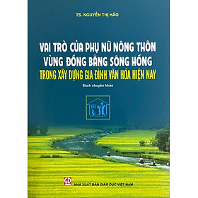 Vai trò của phụ nữ nông thôn vùng đồng bằng sông hồng trong xây dựng gia đình văn hóa hiện nay