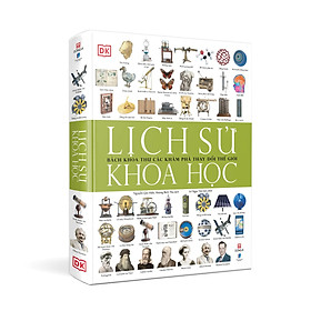 Lịch Sử Khoa Học - Bách Khoa Thư Các Khám Phá Thay Đổi Thế Giới (Tái Bản 2022)