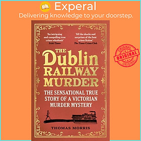 Sách - The Dublin Railway Murder - The sensational true story of a Victorian mu by Thomas Morris (UK edition, paperback)