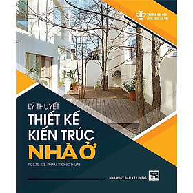 Lý Thuyết Thiết Kế Kiến Trúc Nhà Ở - PGS. TS. KTS. Phạm Trọng Thuật