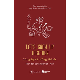 Let’s Grow Up Together - Cùng Bạn Trưởng Thành (Trích Dẫn Song Ngữ Việt - Anh) _AZ