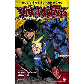 Hình ảnh sách Học Viện Siêu Anh Hùng Vigilantes - My Hero Academia Illegals - Tập 1: Đã Có Ta Ở Đây