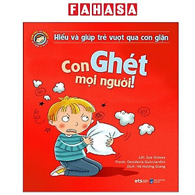 Sách - Hiểu Và Giúp Trẻ Vượt Qua Cơn Giận - Con Ghét Mọi Người! (Tái Bản 2025)