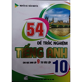 Sách - 54 đề trắc nghiệm tiếng anh cho học sinh lớp 9 thi vào lớp 10