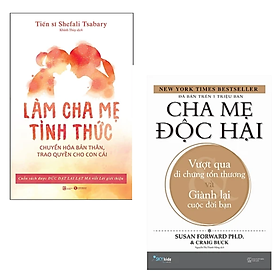 Combo 2 cuốn Sách Làm Cha Mẹ : Cha Mẹ Độc Hại - Vượt Qua Di Chứng Tổn Thương Và Giành Lại Cuộc Đời Bạn + Làm Cha Mẹ Tỉnh Thức - Chuyển Hóa Bản Thân, Trao Quyền Cho Con Cái