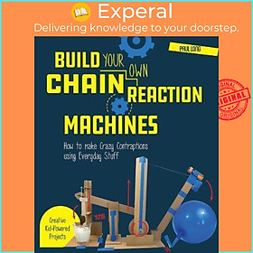 Sách - Build Your Own Chain Reaction Machines : How to Make Crazy Contraptions  by Mr. Paul Long (US edition, paperback)