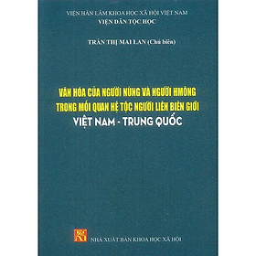 Sách - Văn Hóa Của Người Nùng Và Người Hmông Trong Mối Quan Hệ Tộc Người Liên Biên Giới Việt Nam - Trung Quốc