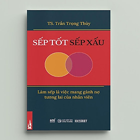 [ Thăng Long Books ] Sếp Tốt Sếp Xấu - Làm sếp là việc mang gánh nợ tương lai của nhân viên