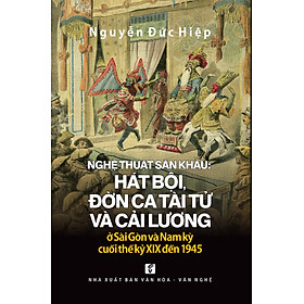 Nghệ thuật sân khấu hát bội đờn ca tài tử và cải lương ở SG và Nam kỳ từ cuối TK 19 đến 1945 TH125