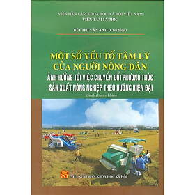 Sách- Một số yếu tố tâm lý của người nông dân tới việc chuyển đổi phương thức sản xuất nông nghiệp theo hướng hiện đại