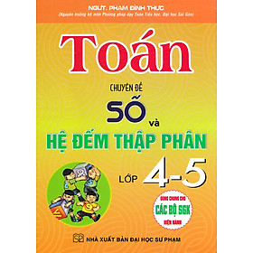 Toán - Chuyên Đề Số Và Hệ Đếm Thập Phân Lớp 4-5 (Dùng Chung Cho Các Bộ SGK Hiện Hành) _HA