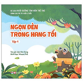 Nuôi Dưỡng Tâm Hồn Trẻ Thơ - Tập 1: Ngọn Đèn Trong Hang Tối (Dành Cho Trẻ Từ 0 Đến 3 Tuổi)