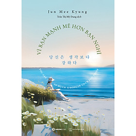Sách Vì bạn mạnh mẽ hơn bạn nghĩ