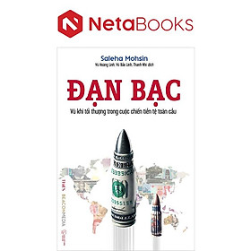 Đạn Bạc - Vũ Khí Tối Thượng Trong Cuộc Chiến Tiền Tệ Toàn Cầu - 