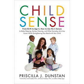 Child Sense  From Birth to Age 5 How to Use the