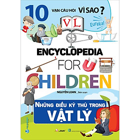 10 Vạn Câu Hỏi Vì Sao - Những Điều Kỳ Thú Trong Vật Lý